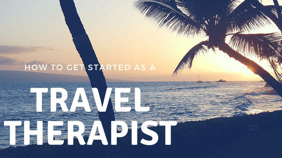 How To Get Started As A Traveling Therapist