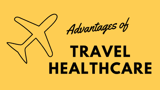 Advantages Of Traveling Healthcare