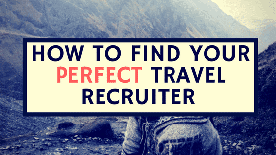 How to Find Your Perfect Travel Recruiter