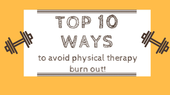 Top 10 Ways To Avoid Physical Therapy Burnout