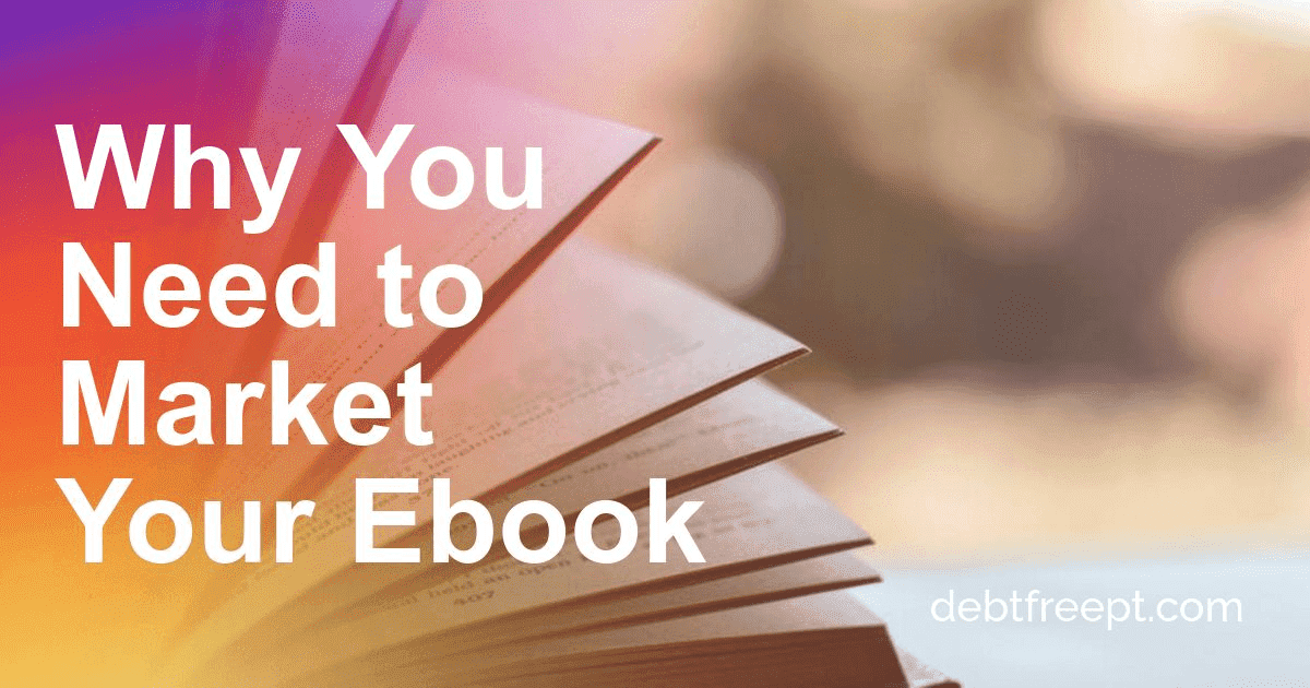 Why You Need To Market Your Ebook