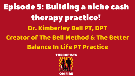 Building a niche cash based physical therapy practice with Kimberley Bell