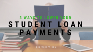 3 Ways To Lower Your Student Loan Payments