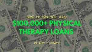 How to pay off $100,000 in physical therapy loans in just 2 years!