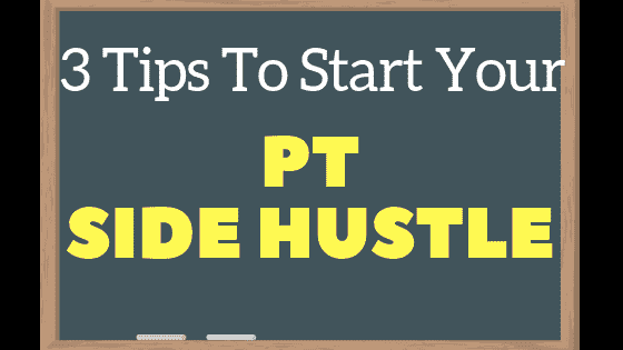 3 Tips To Start Your PT Side Hustle