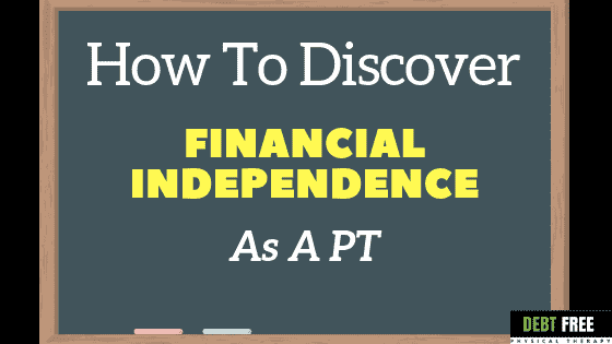 How To Discover Financial Independence As A Physical Therapist